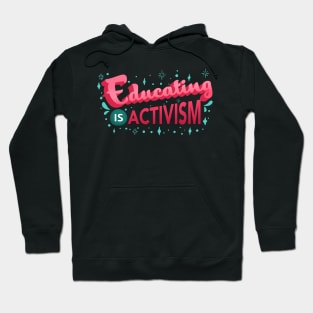 Educating is Activism Social Teacher Gifts Hoodie